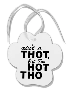 Ain't a THOT but I'm HOT THO Paw Print Shaped Ornament