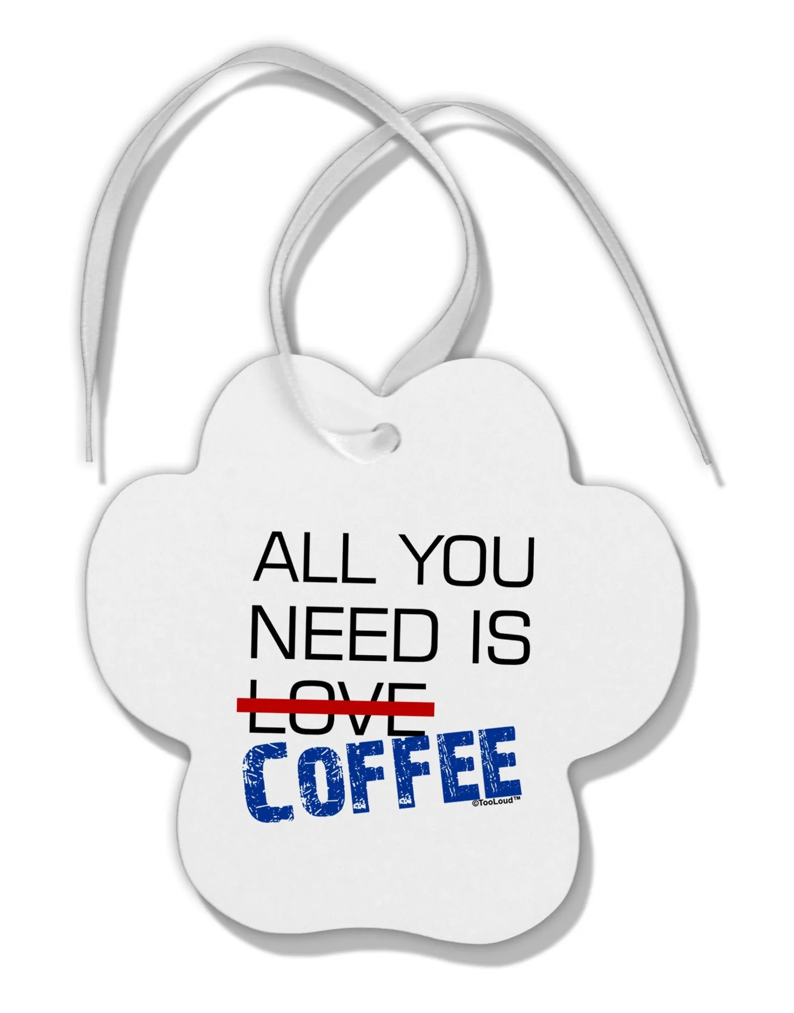 All You Need Is Coffee Paw Print Shaped Ornament