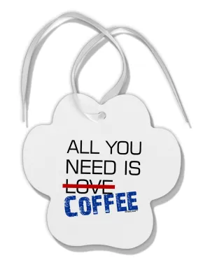 All You Need Is Coffee Paw Print Shaped Ornament